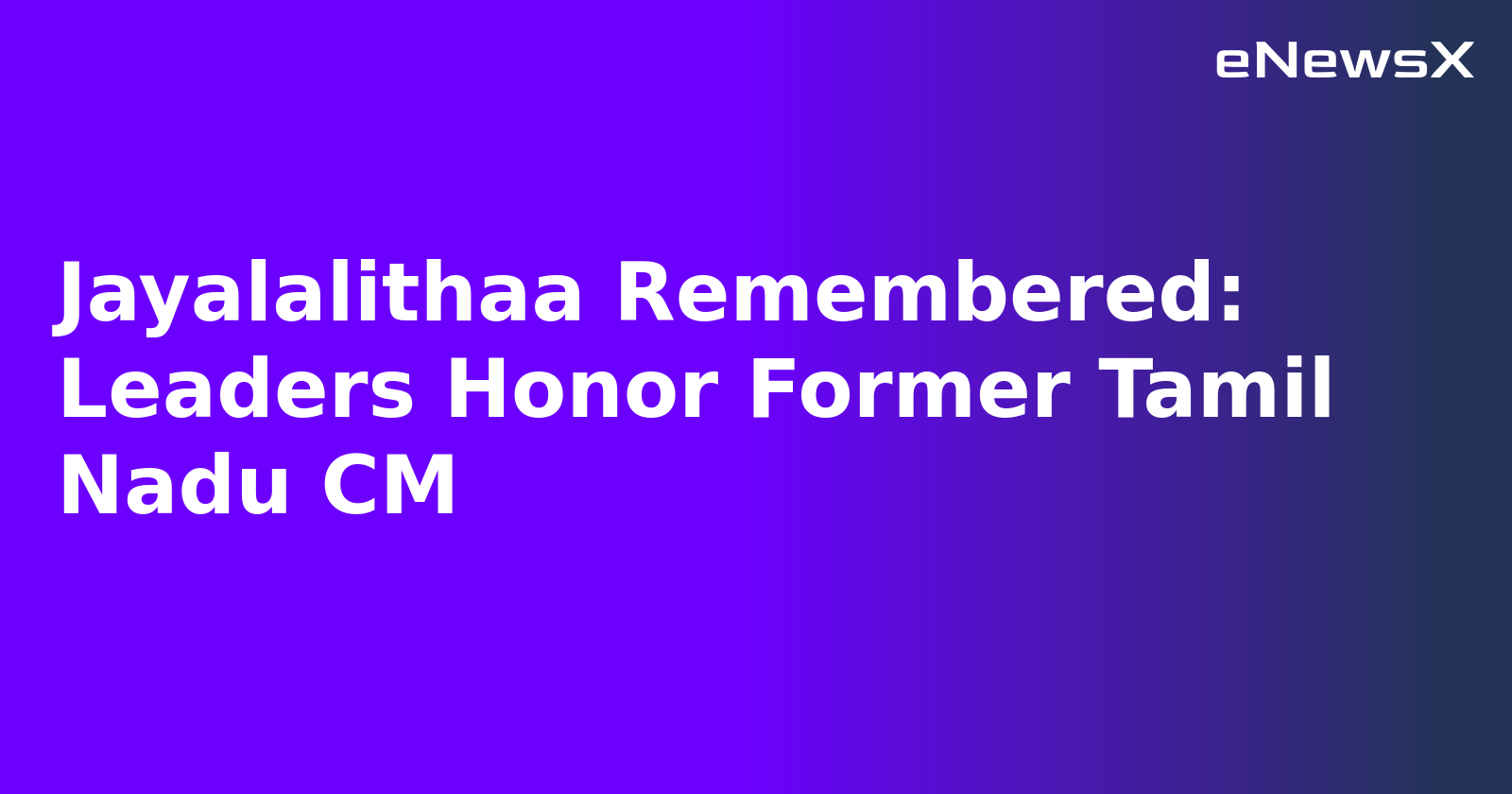 Jayalalithaa Remembered: Leaders Honor Former Tamil Nadu CM.webp