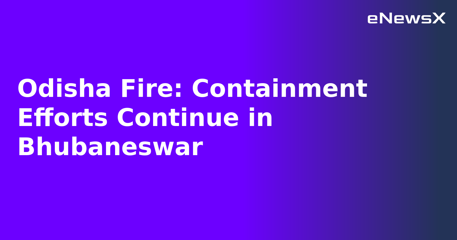 Odisha Fire: Containment Efforts Continue in Bhubaneswar.webp