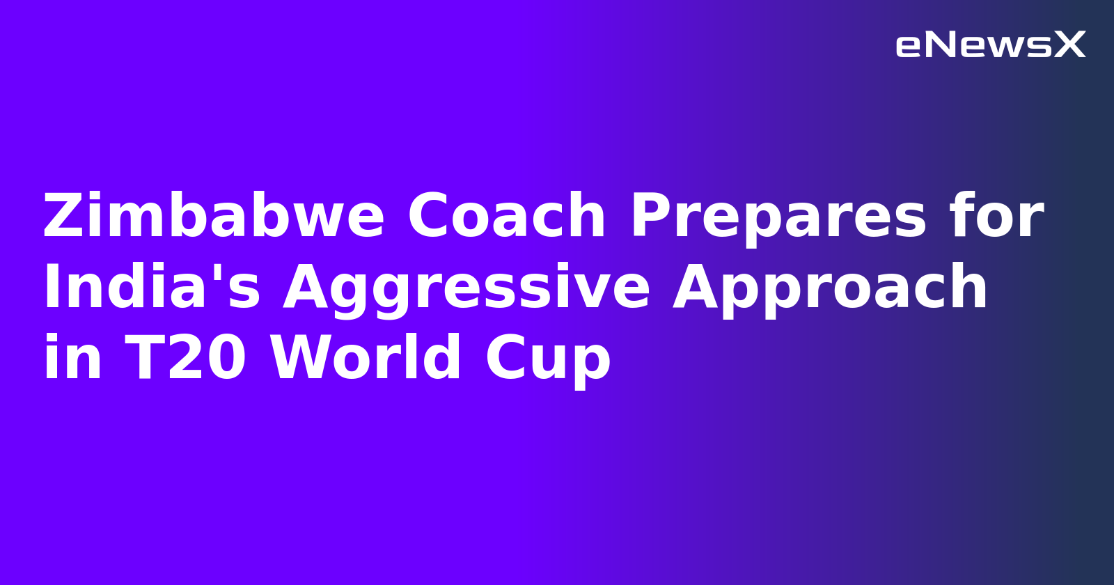Zimbabwe Coach Prepares for India's Aggressive Approach in T20 World Cup.webp