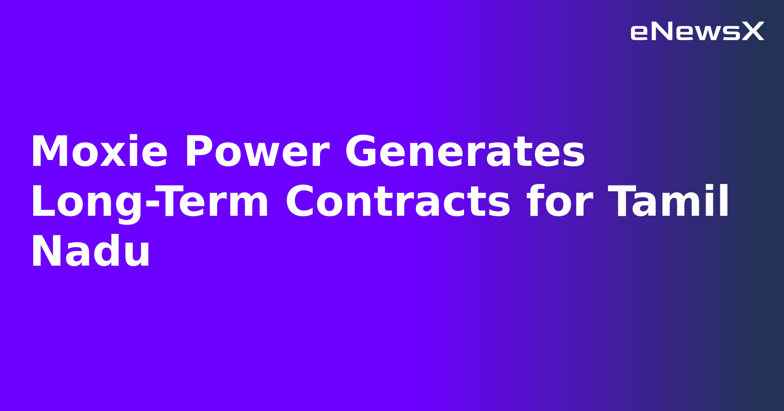 Moxie Power Generates Long-Term Contracts for Tamil Nadu.webp