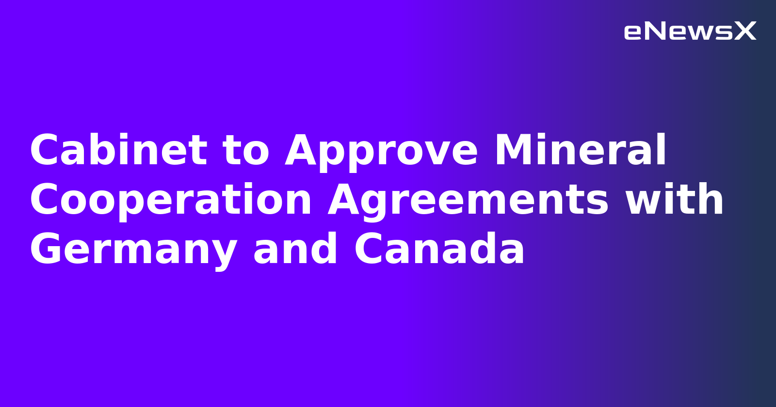 Cabinet to Approve Mineral Cooperation Agreements with Germany and Canada.webp