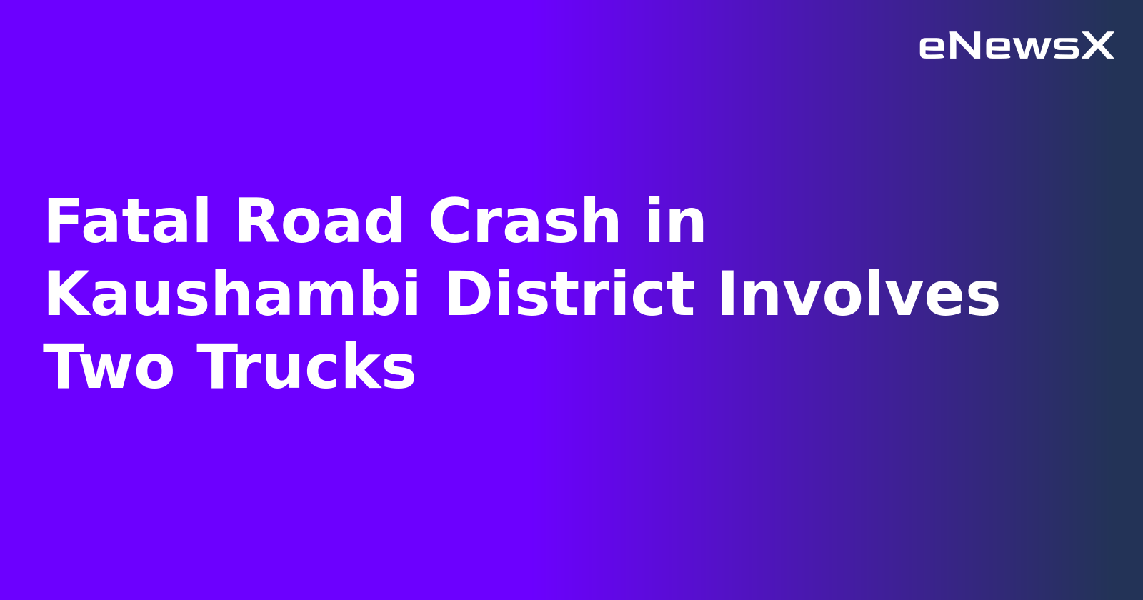Fatal Road Crash in Kaushambi District Involves Two Trucks.webp