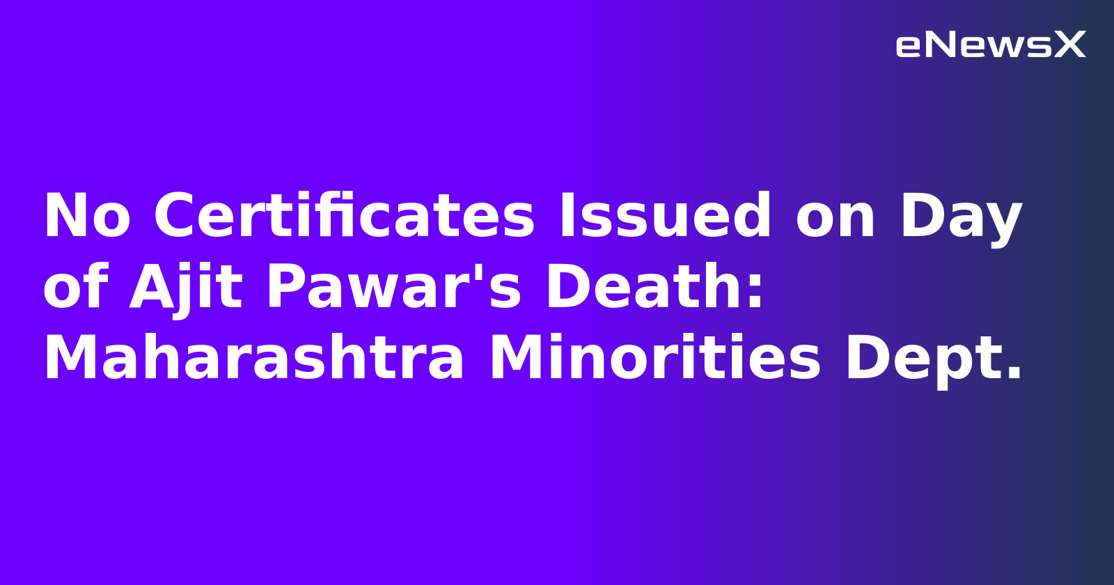 No Certificates Issued on Day of Ajit Pawar's Death: Maharashtra Minorities Dept.