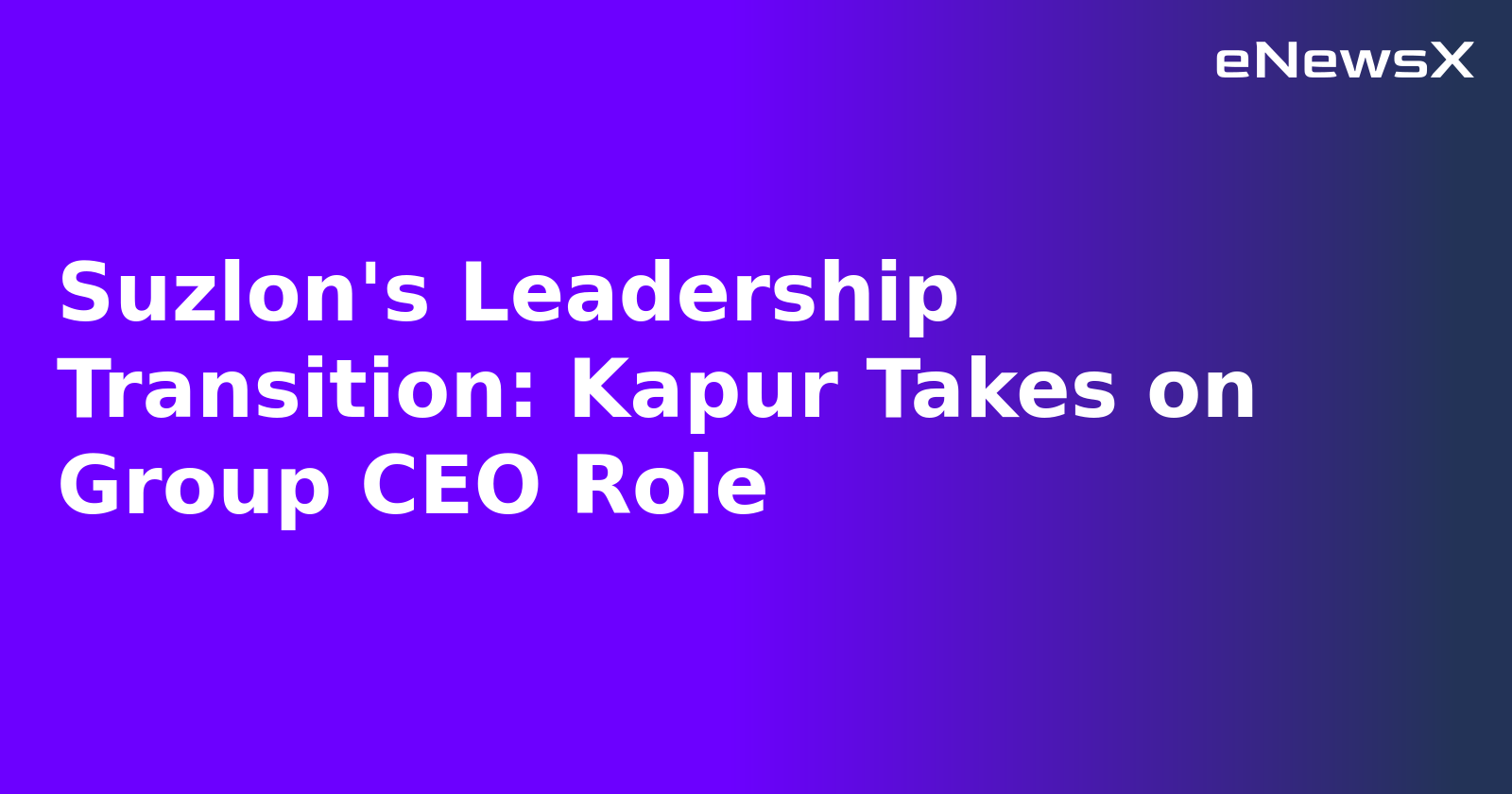 Suzlon's Leadership Transition: Kapur Takes on Group CEO Role.webp Suzlon's Leadership Transition: Kapur Takes on Group CEO Role.webp