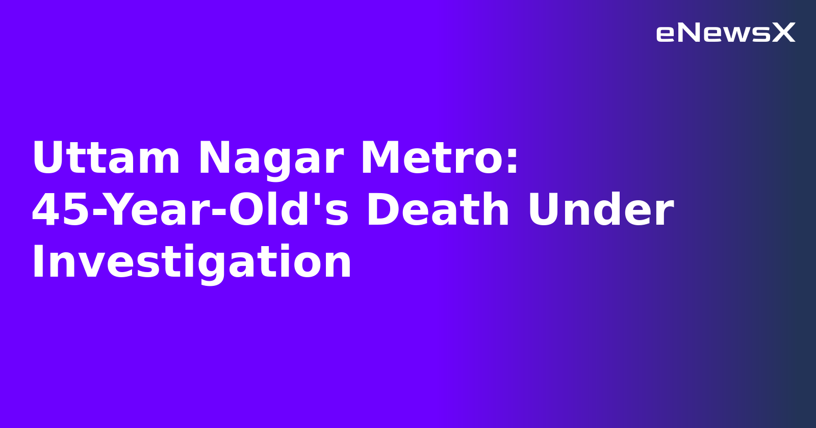 Uttam Nagar Metro: 45-Year-Old's Death Under Investigation.webp