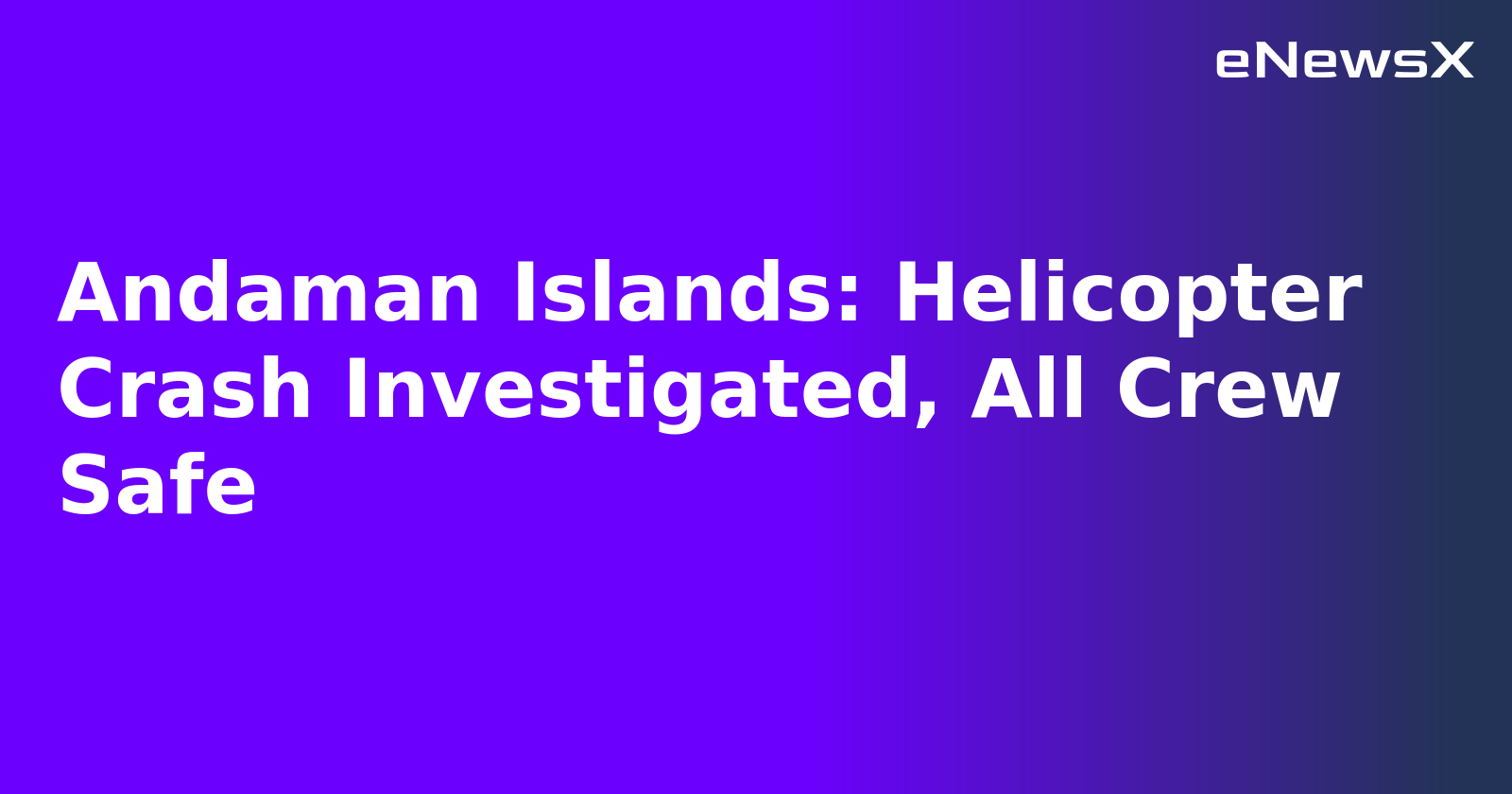 Andaman Islands: Helicopter Crash Investigated, All Crew Safe.webp