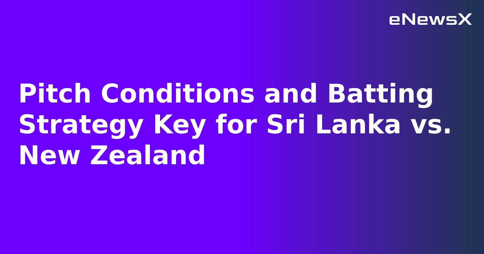 Pitch Conditions and Batting Strategy Key for Sri Lanka vs. New Zealand.webp
