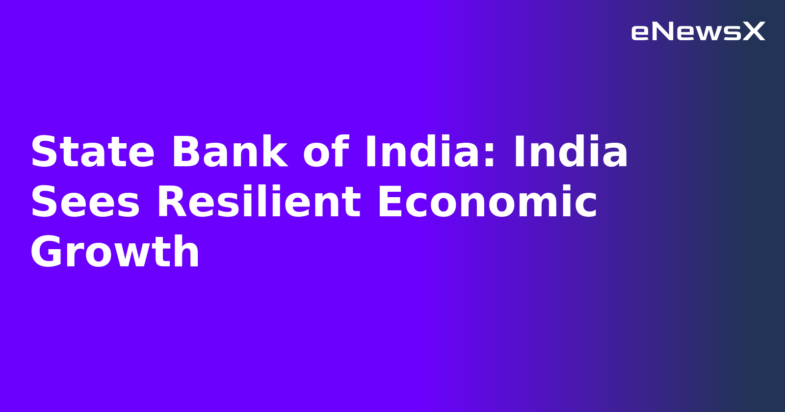State Bank of India: India Sees Resilient Economic Growth.webp State Bank of India: India Sees Resilient Economic Growth.webp