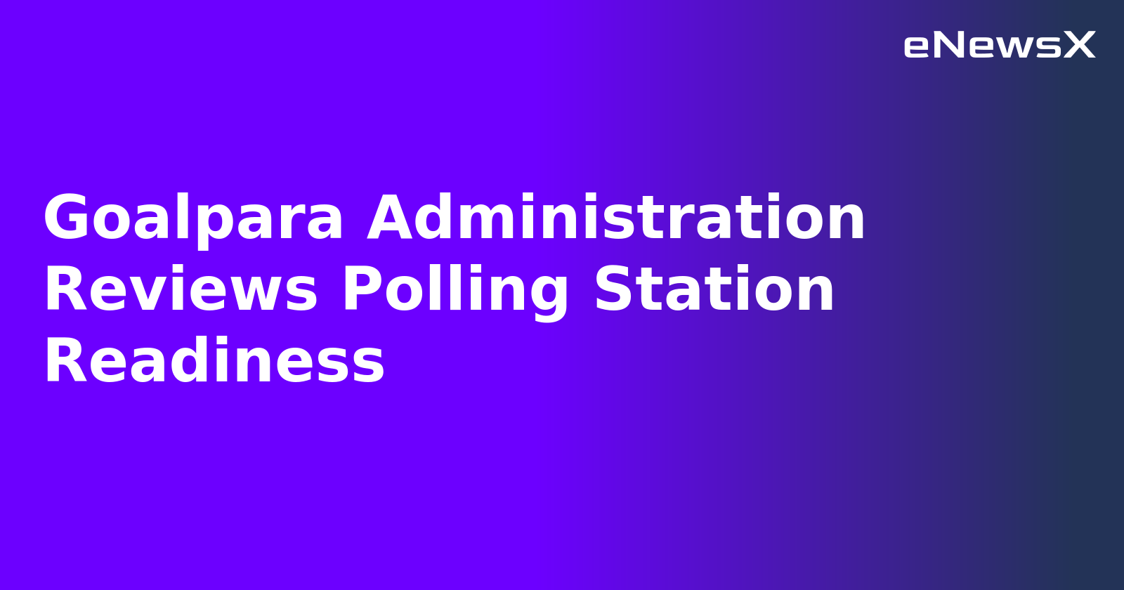Goalpara Administration Reviews Polling Station Readiness.webp