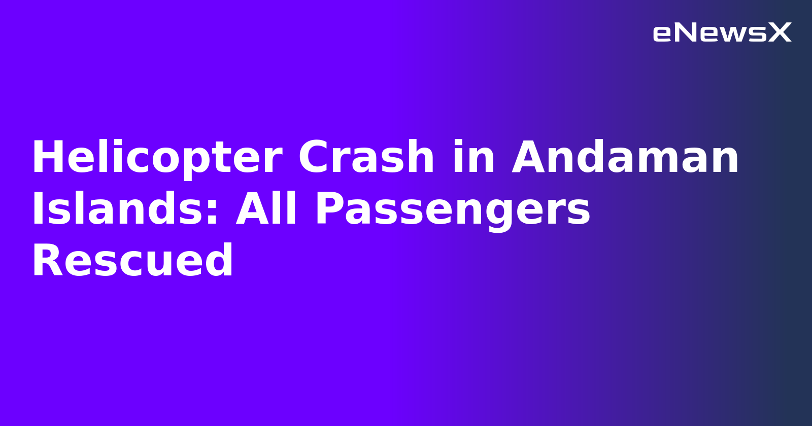 Helicopter Crash in Andaman Islands: All Passengers Rescued
