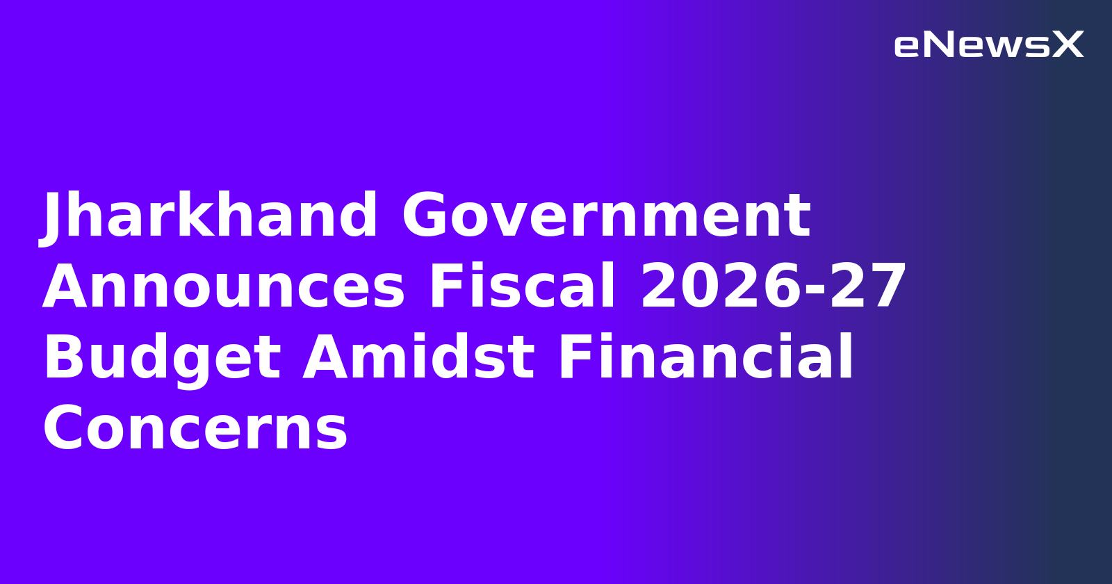 Jharkhand Government Announces Fiscal 2026-27 Budget Amidst Financial Concerns.webp