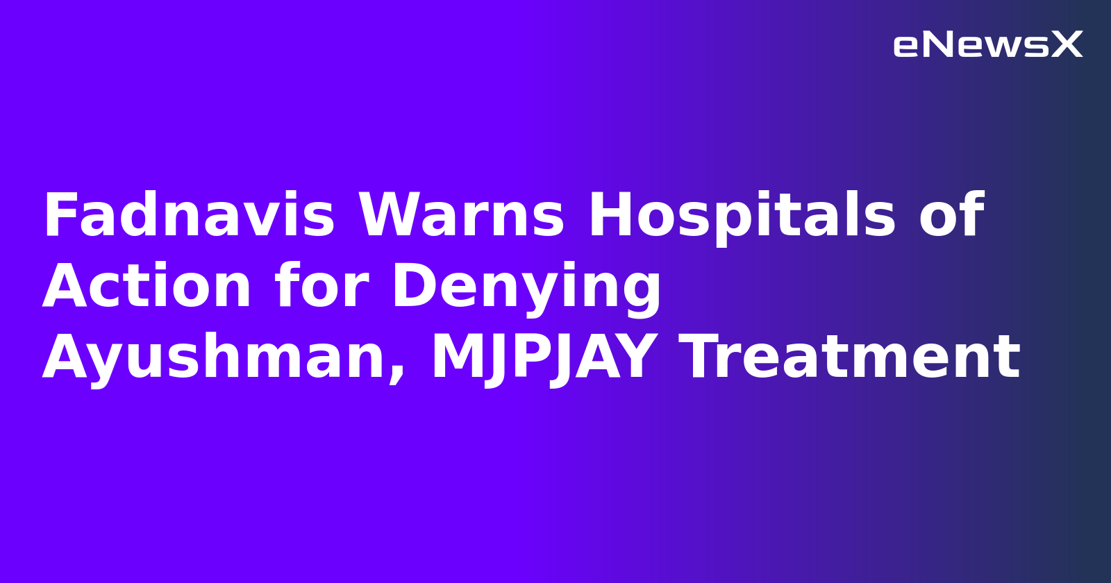 Fadnavis Warns Hospitals of Action for Denying Ayushman, MJPJAY Treatment.webp