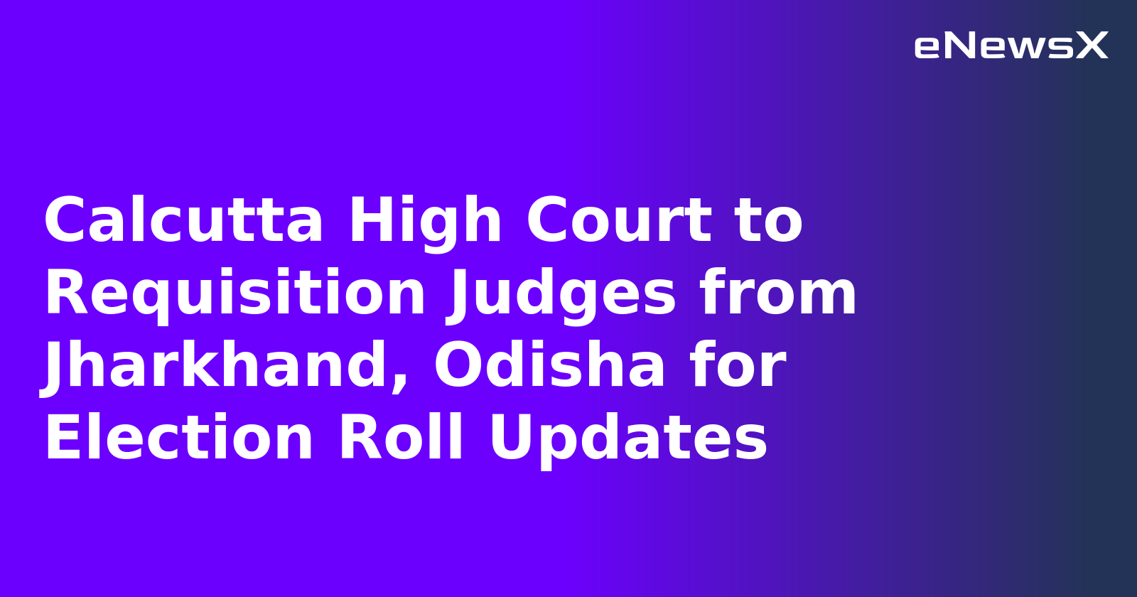 Calcutta High Court to Requisition Judges from Jharkhand, Odisha for Election Roll Updates.webp