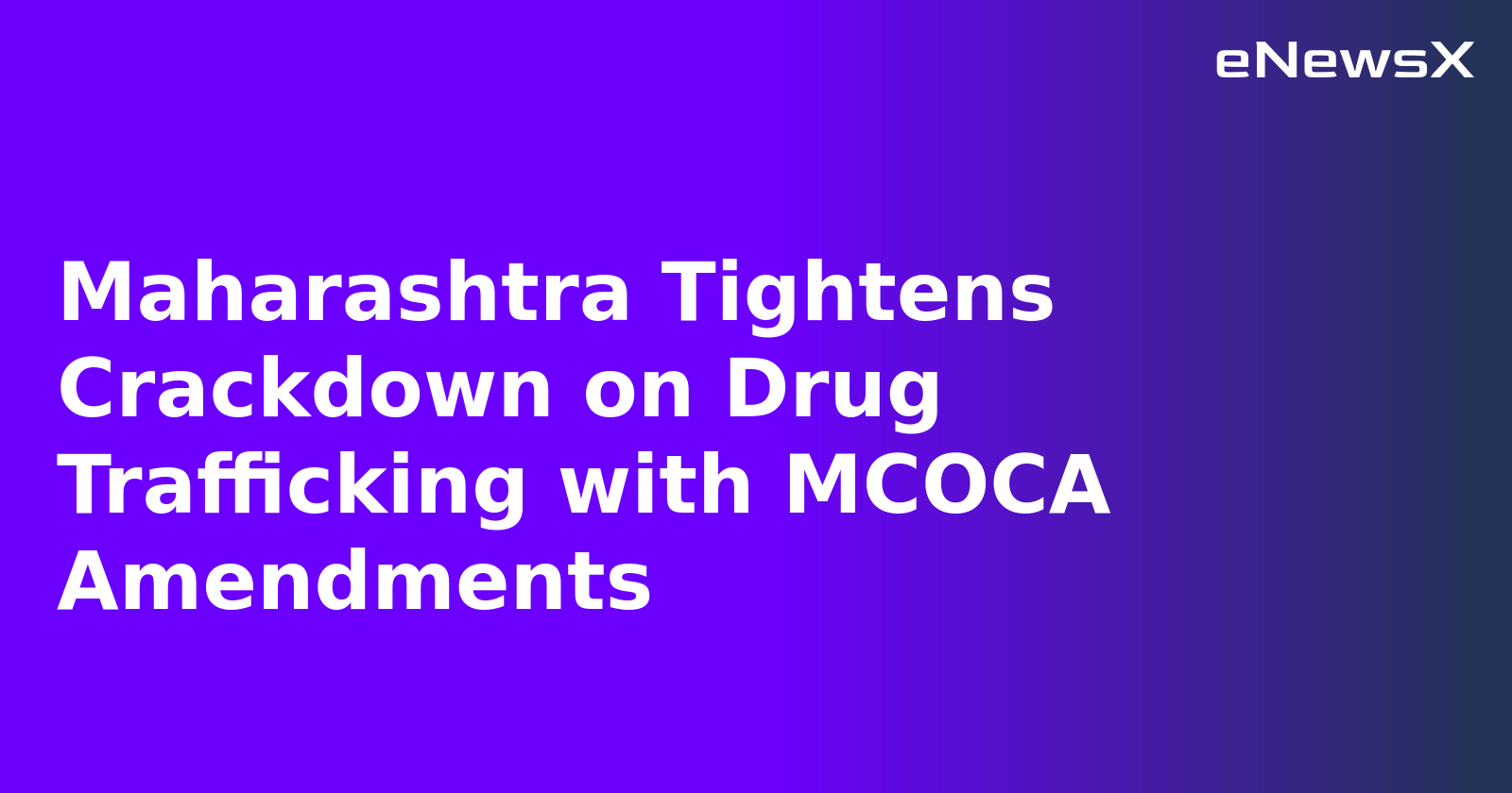 Maharashtra Tightens Crackdown on Drug Trafficking with MCOCA Amendments.webp