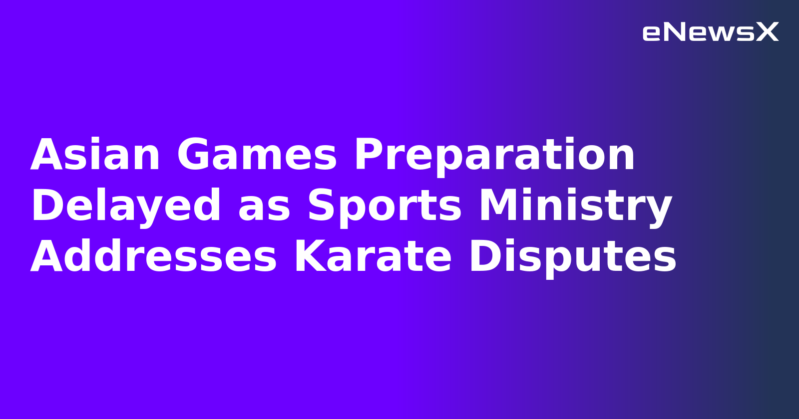 Asian Games Preparation Delayed as Sports Ministry Addresses Karate Disputes.webp
