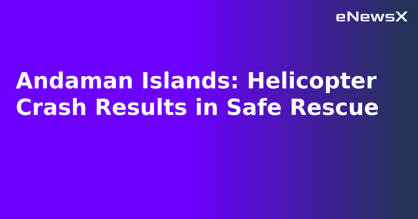 Andaman Islands: Helicopter Crash Results in Safe Rescue.webp