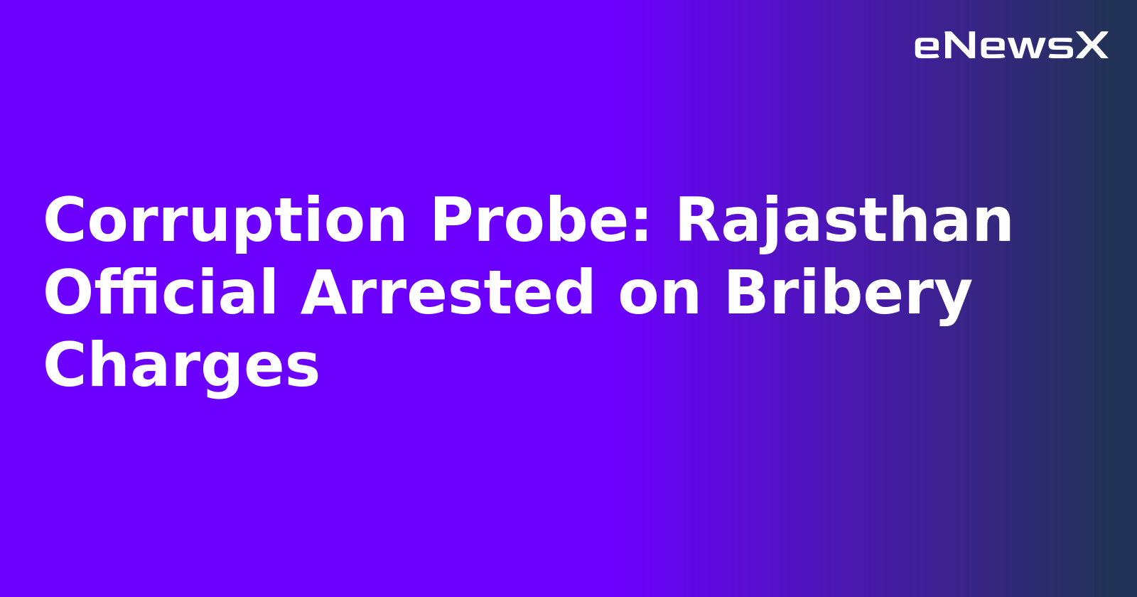 Corruption Probe: Rajasthan Official Arrested on Bribery Charges.webp