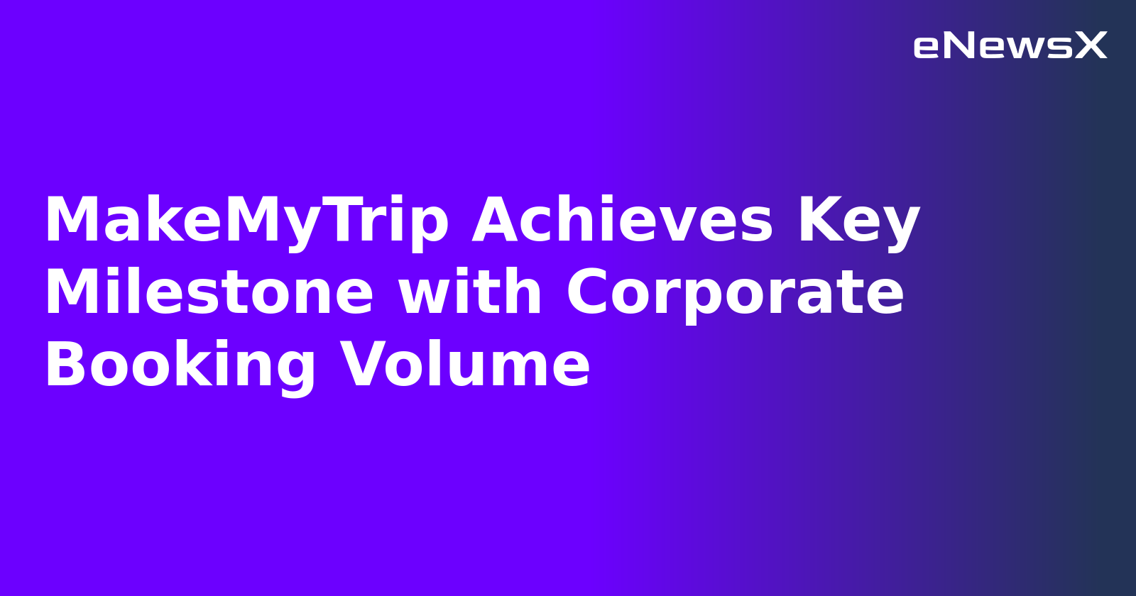 MakeMyTrip Achieves Key Milestone with Corporate Booking Volume.webp MakeMyTrip Achieves Key Milestone with Corporate Booking Volume.webp