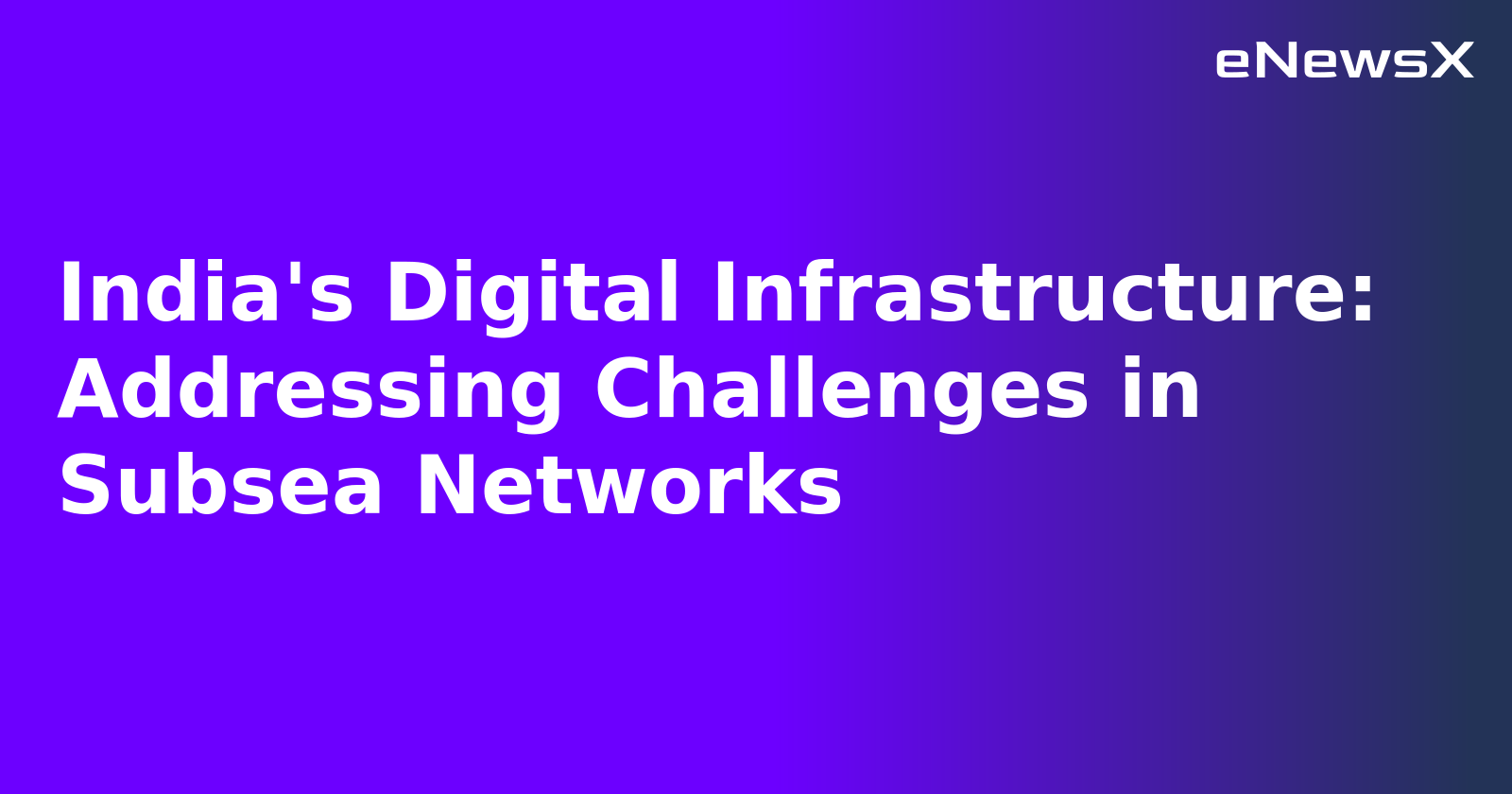 India's Digital Infrastructure: Addressing Challenges in Subsea Networks.webp India's Digital Infrastructure: Addressing Challenges in Subsea Networks.webp