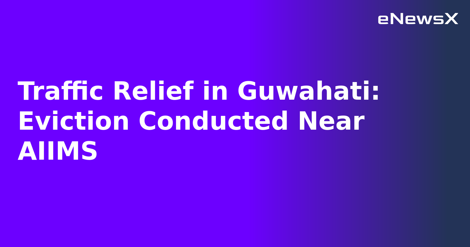 Traffic Relief in Guwahati: Eviction Conducted Near AIIMS.webp Traffic Relief in Guwahati: Eviction Conducted Near AIIMS.webp
