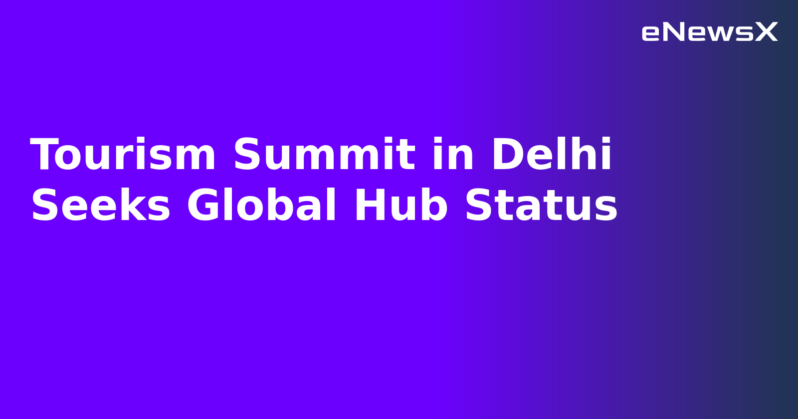 Tourism Summit in Delhi Seeks Global Hub Status.webp