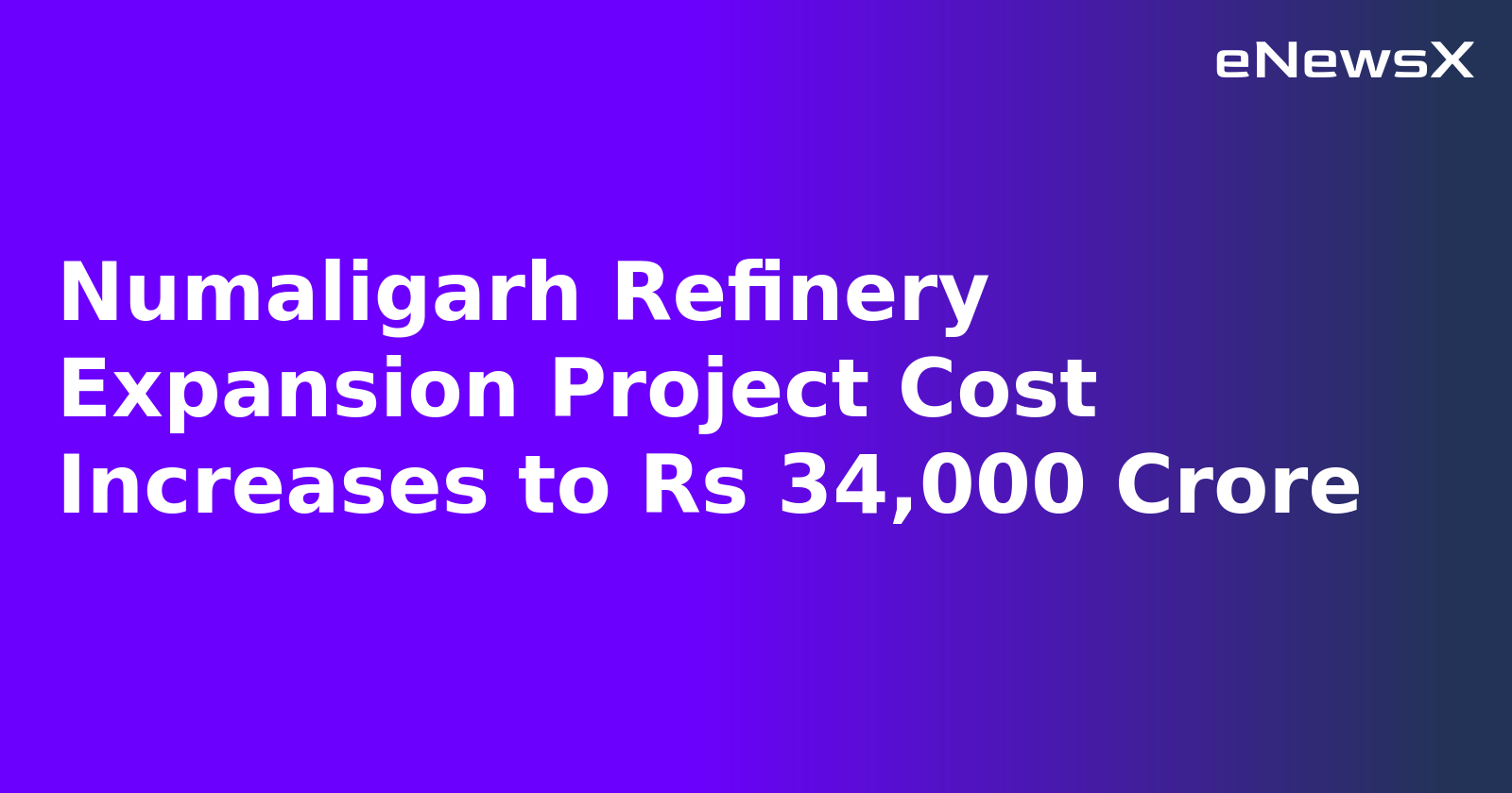 Numaligarh Refinery Expansion Project Cost Increases to Rs 34,000 Crore.webp