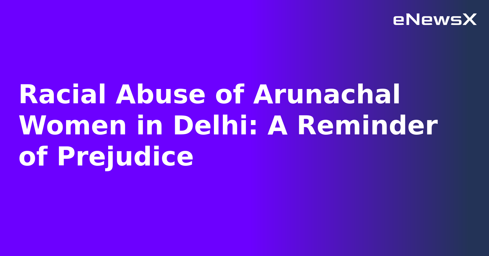 Racial Abuse of Arunachal Women in Delhi: A Reminder of Prejudice.webp