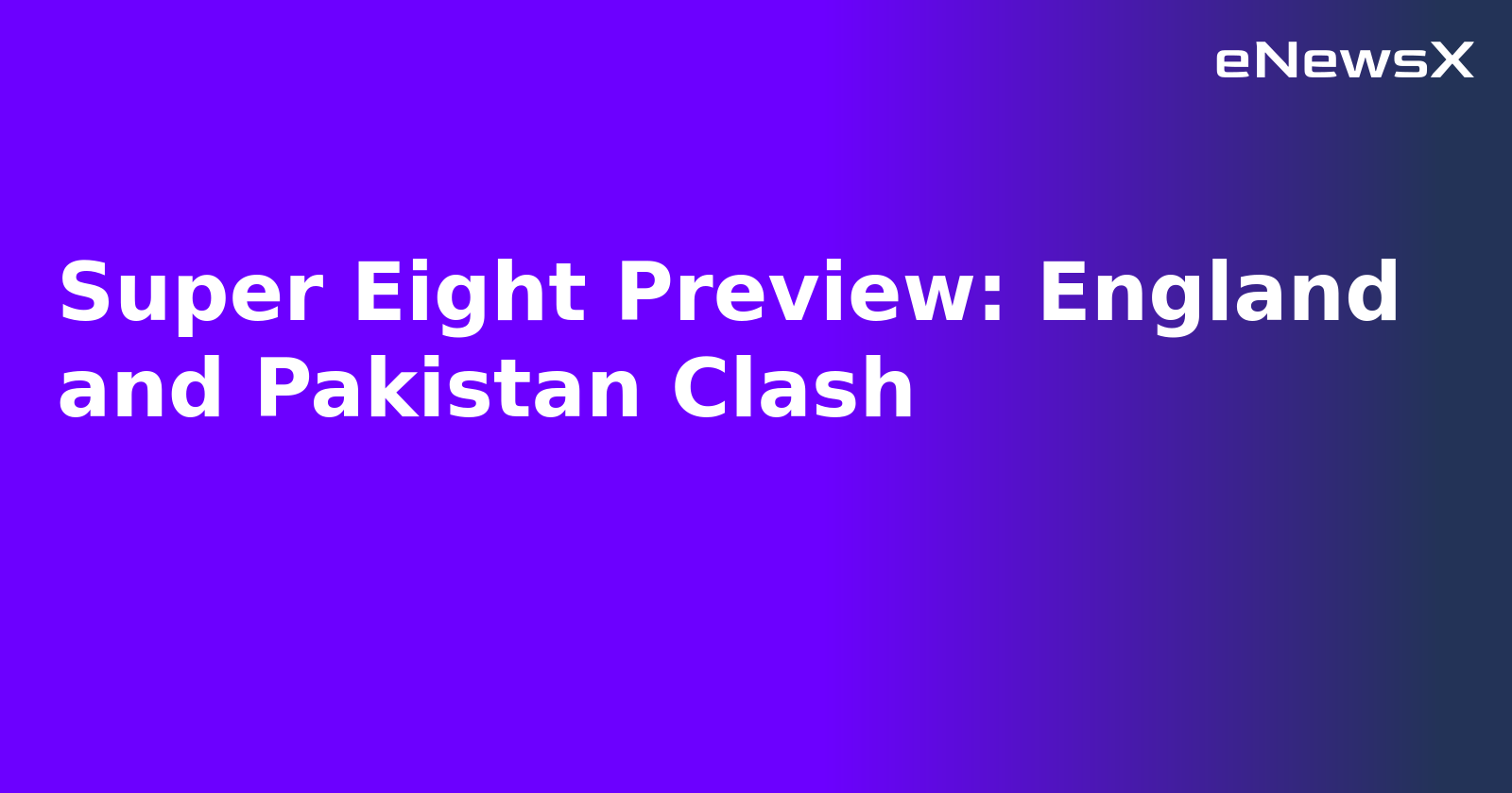 Super Eight Preview: England and Pakistan Clash.webp