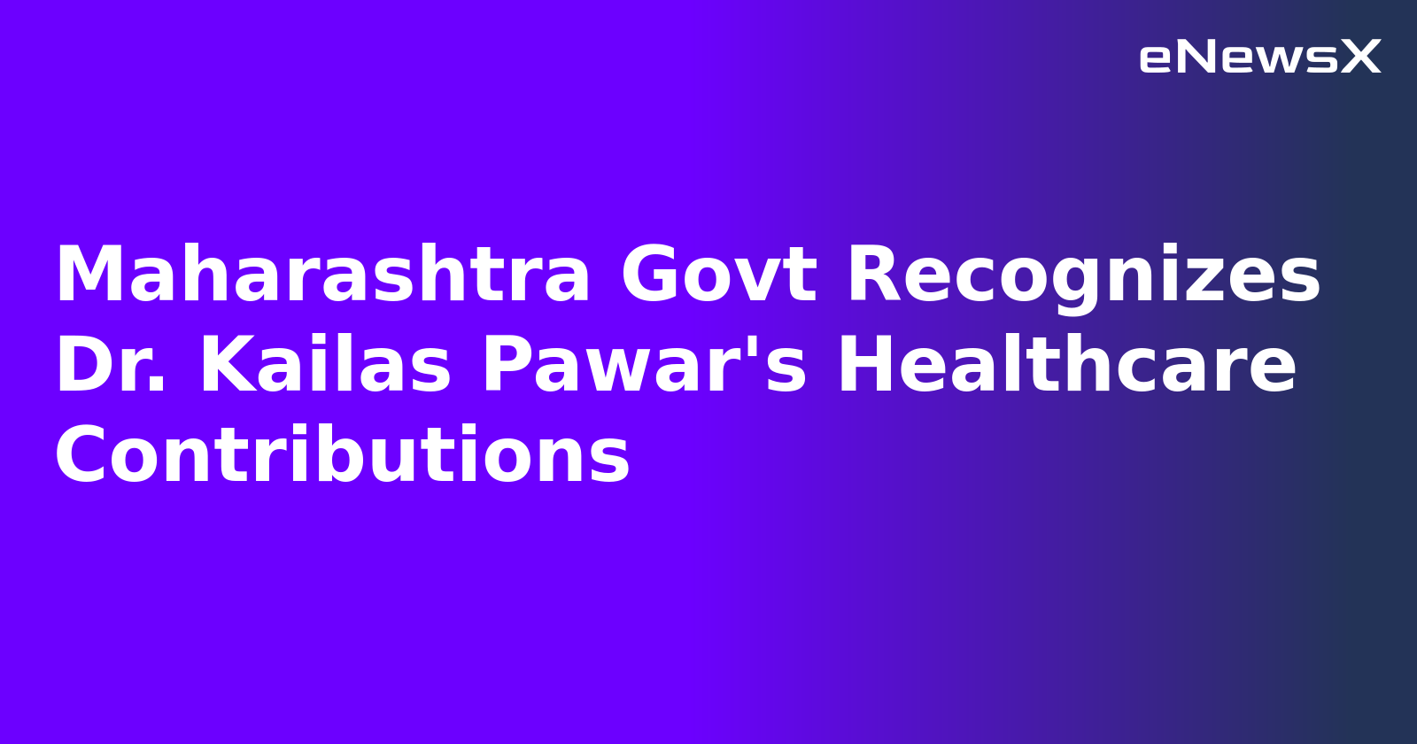 Maharashtra Govt Recognizes Dr. Kailas Pawar's Healthcare Contributions.webp