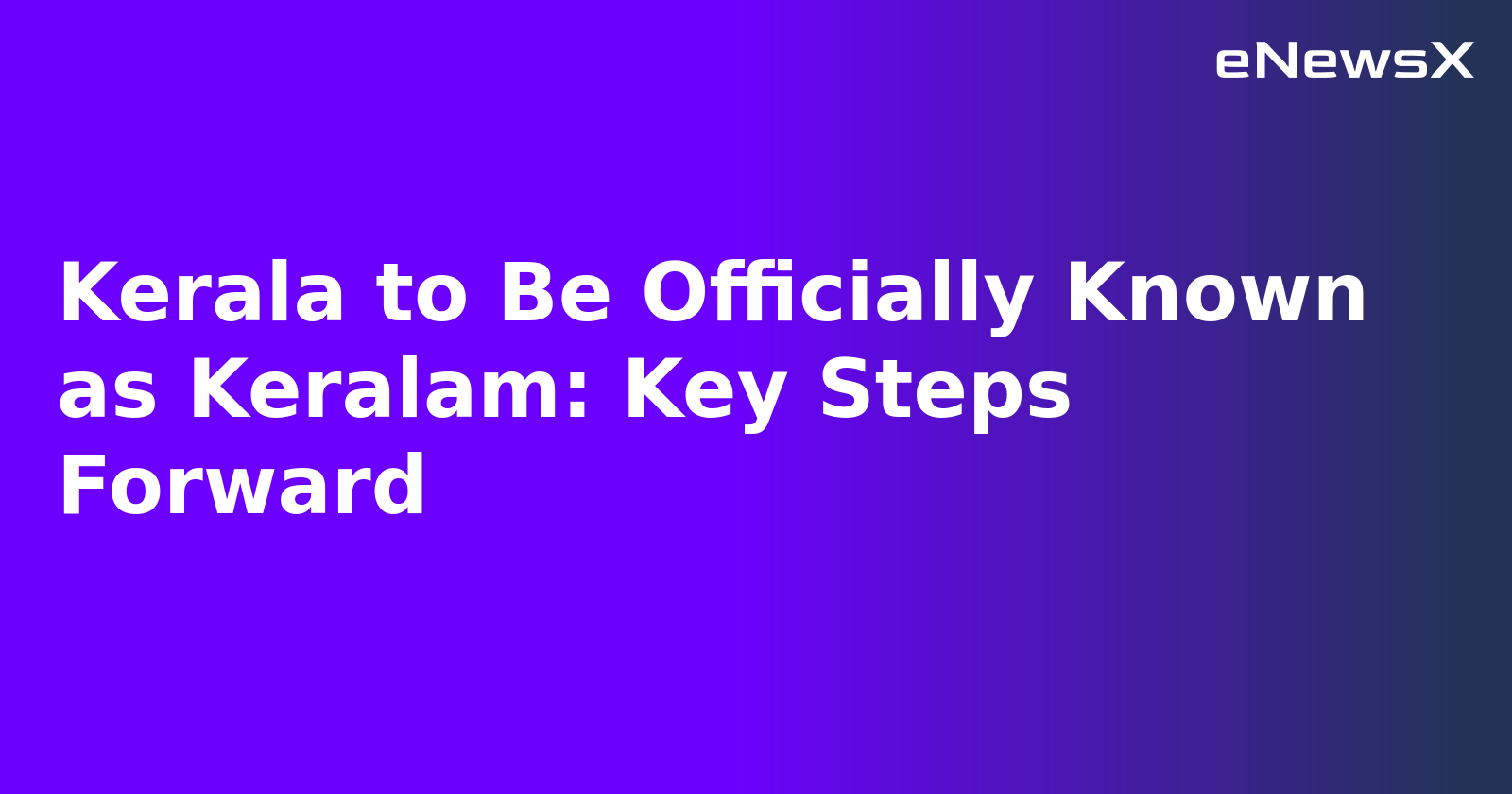 Kerala to Be Officially Known as Keralam: Key Steps Forward.webp Kerala to Be Officially Known as Keralam: Key Steps Forward.webp