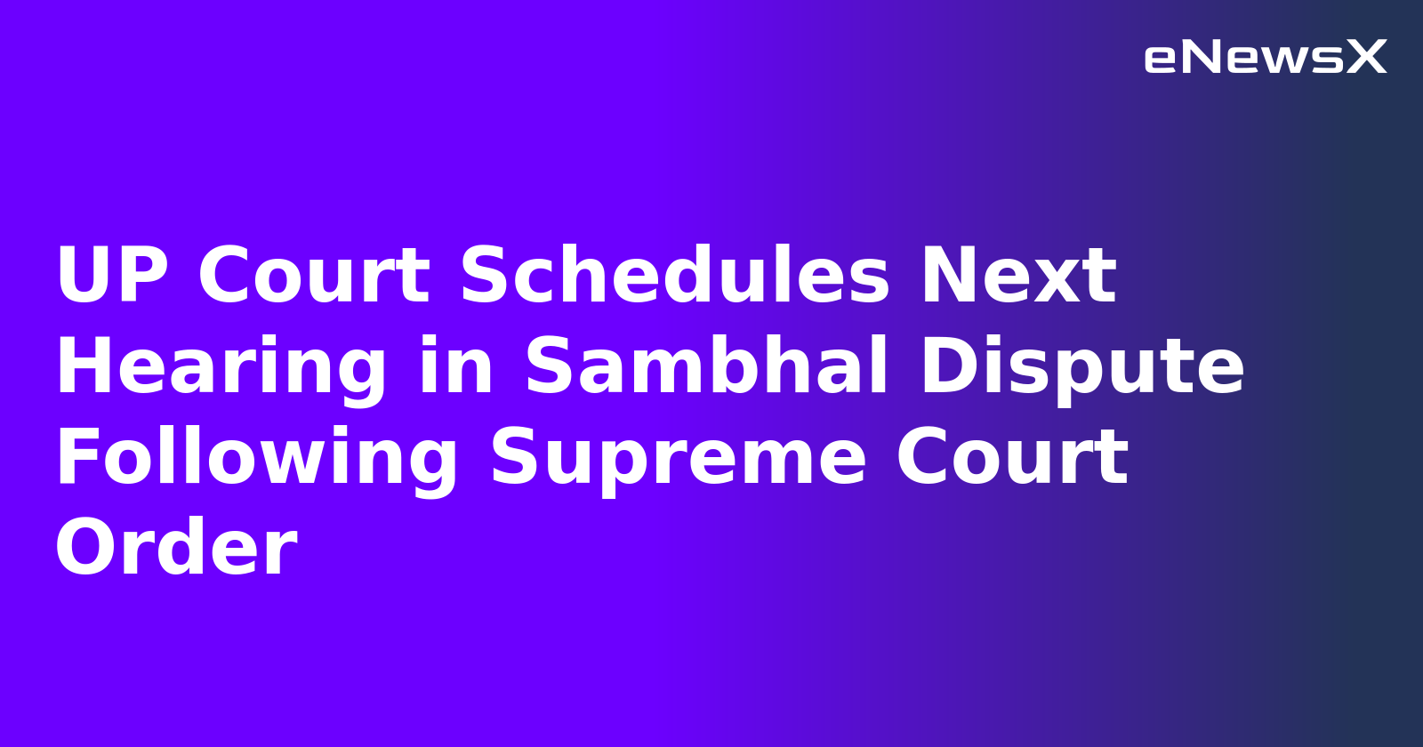 UP Court Schedules Next Hearing in Sambhal Dispute Following Supreme Court Order.webp