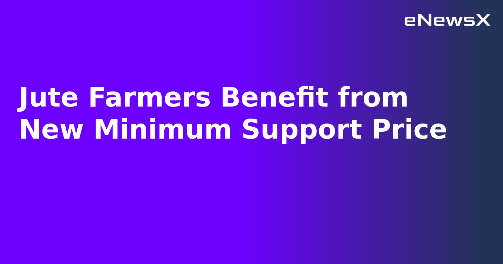 Jute Farmers Benefit from New Minimum Support Price.webp