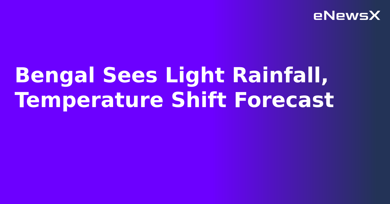Bengal Sees Light Rainfall, Temperature Shift Forecast.webp