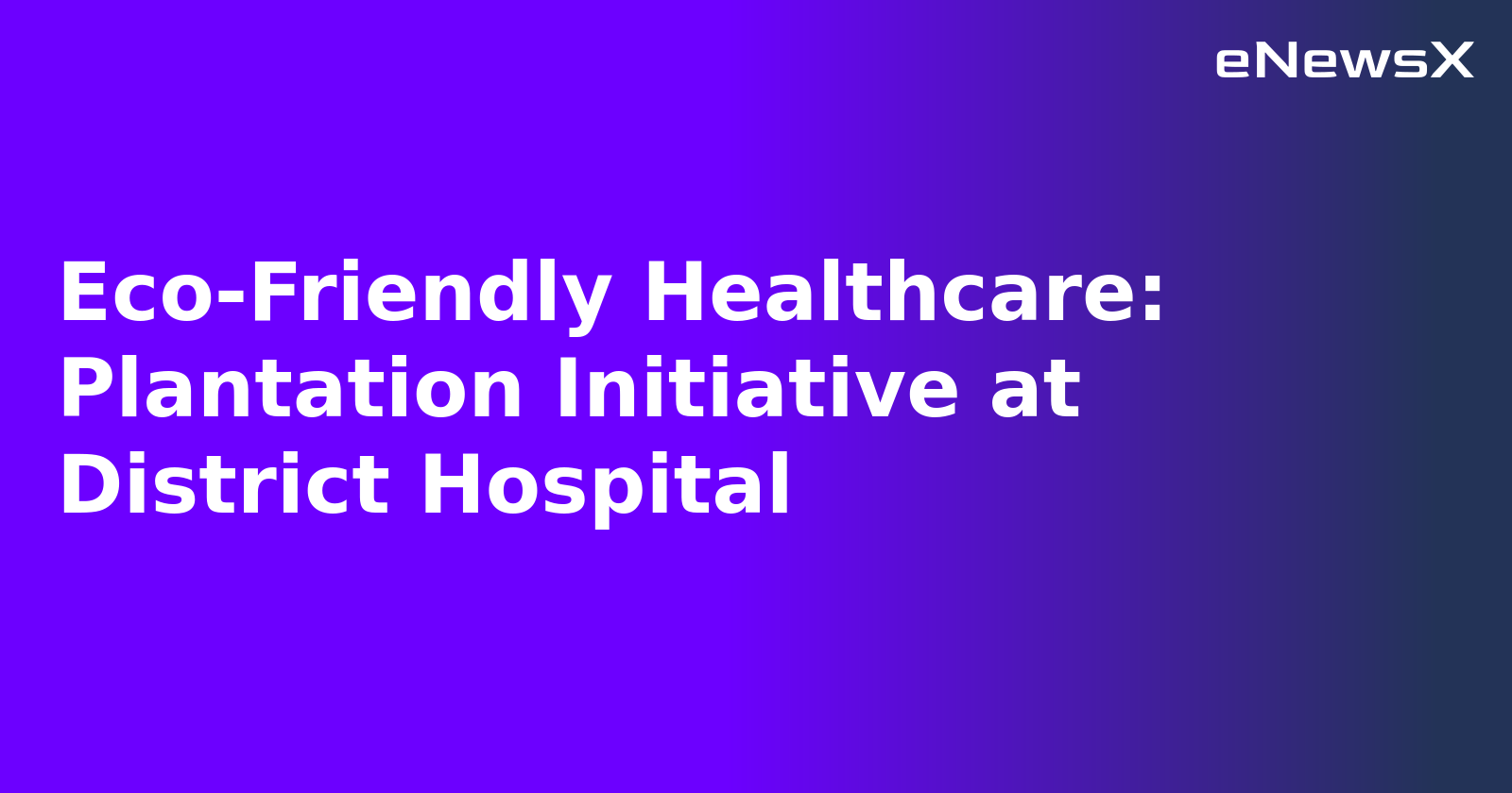Eco-Friendly Healthcare: Plantation Initiative at District Hospital.webp