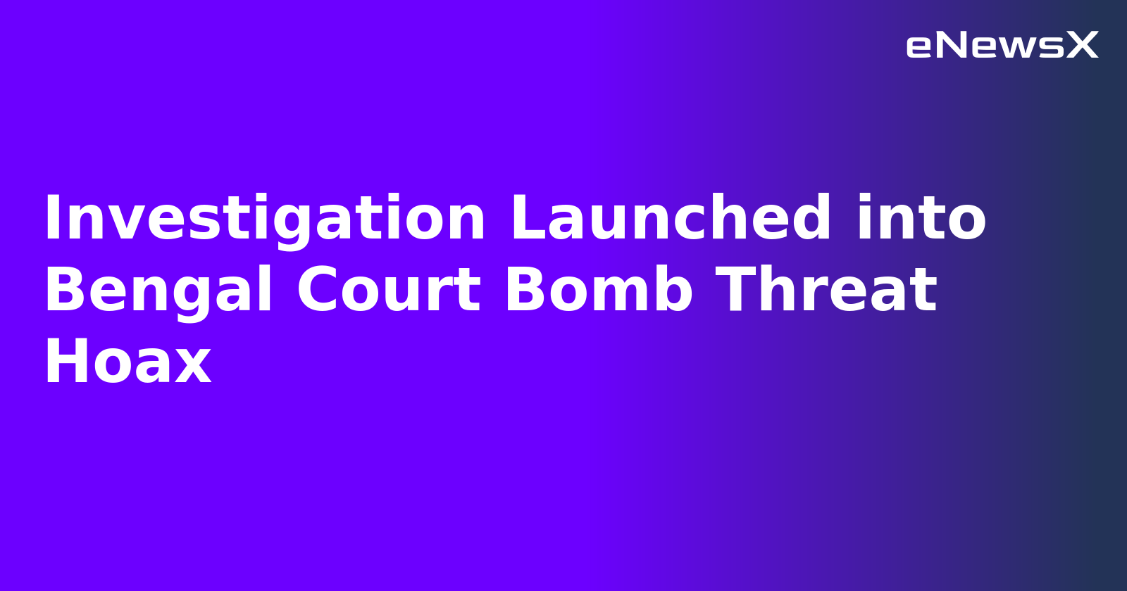 Investigation Launched into Bengal Court Bomb Threat Hoax.webp Investigation Launched into Bengal Court Bomb Threat Hoax.webp
