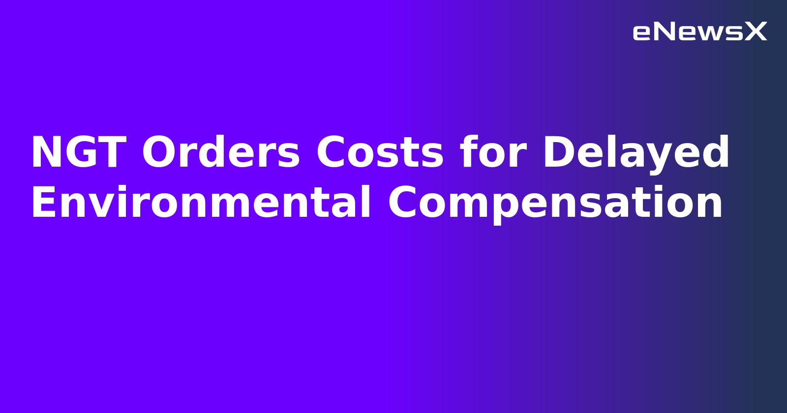 NGT Orders Costs for Delayed Environmental Compensation.webp