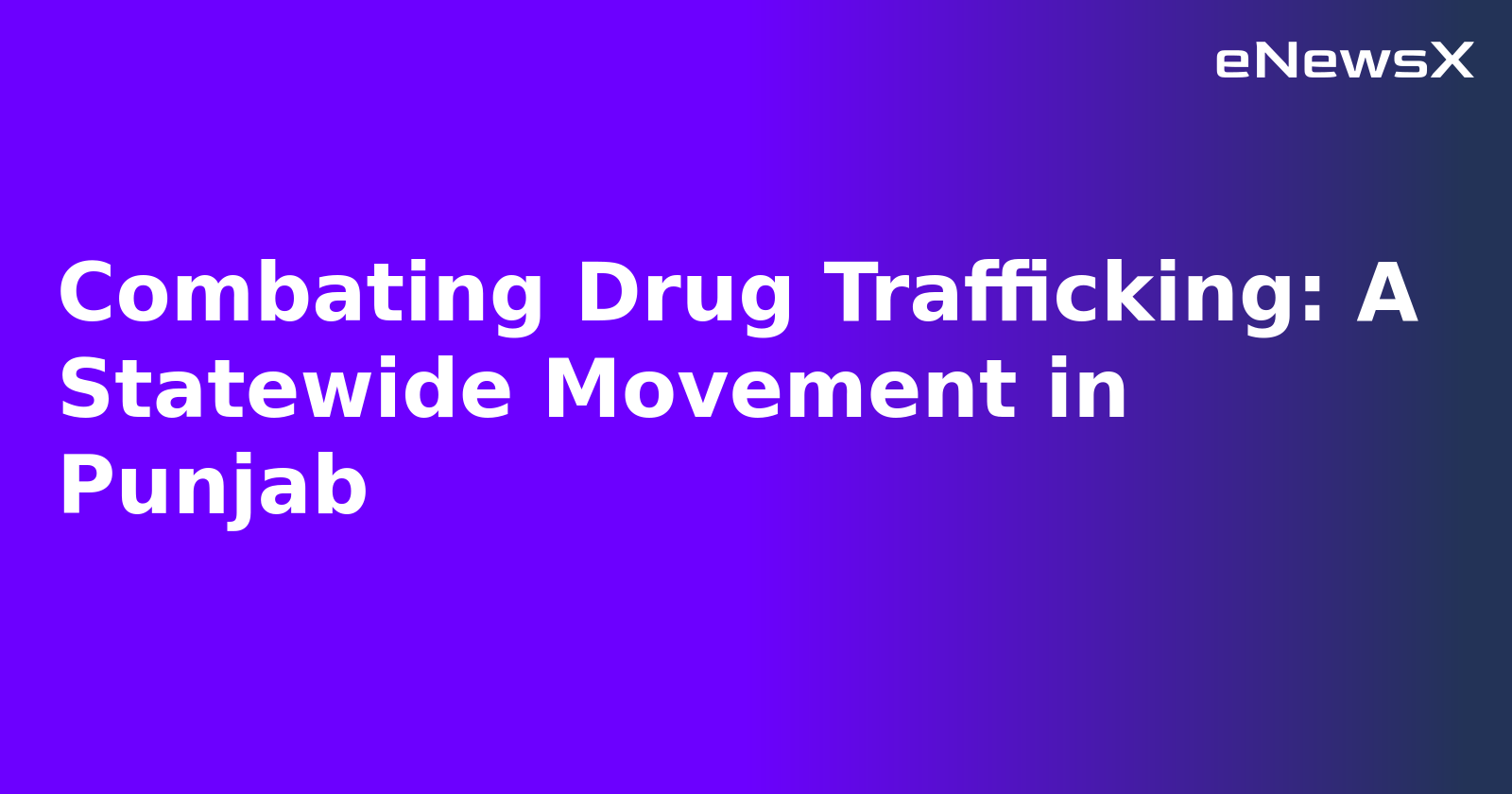 Combating Drug Trafficking: A Statewide Movement in Punjab.webp