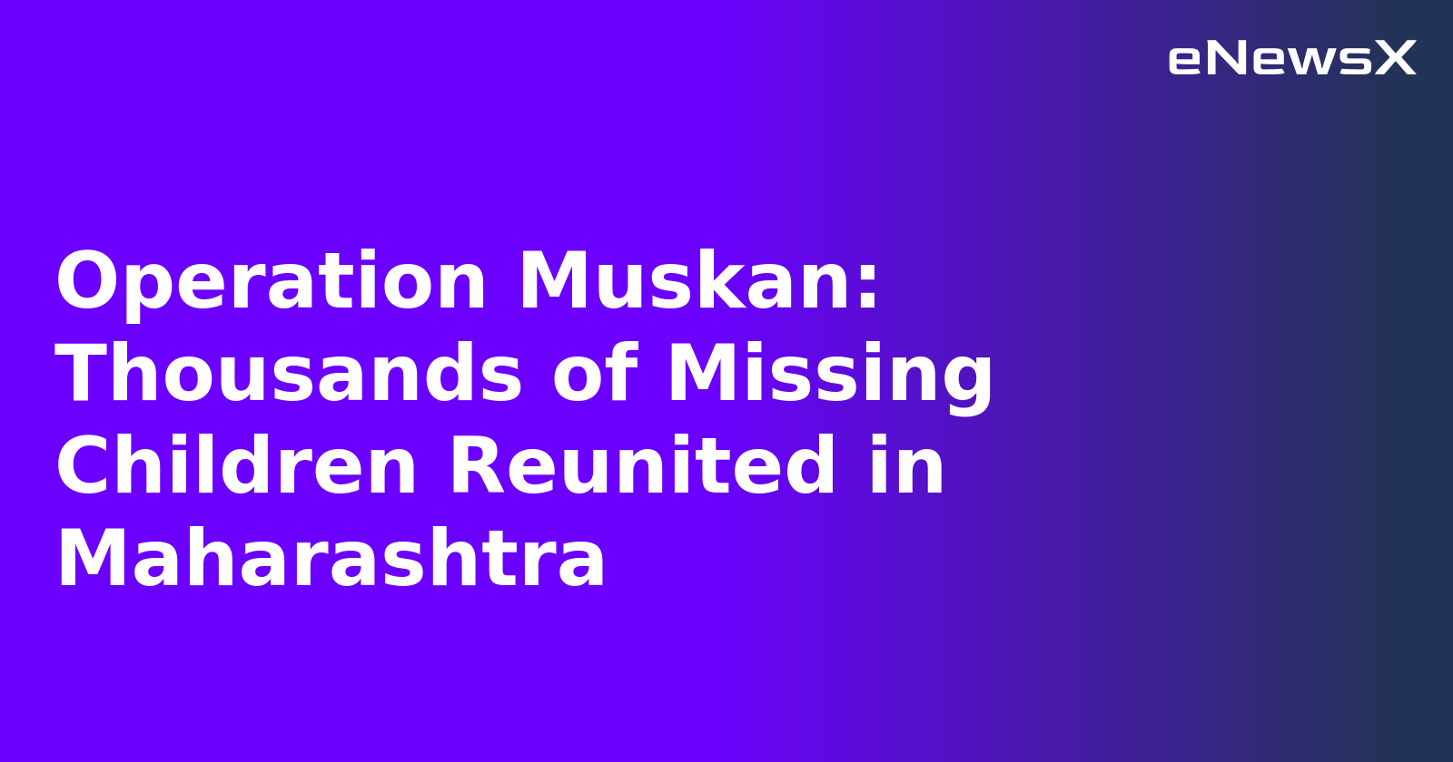 Operation Muskan: Thousands of Missing Children Reunited in Maharashtra.webp