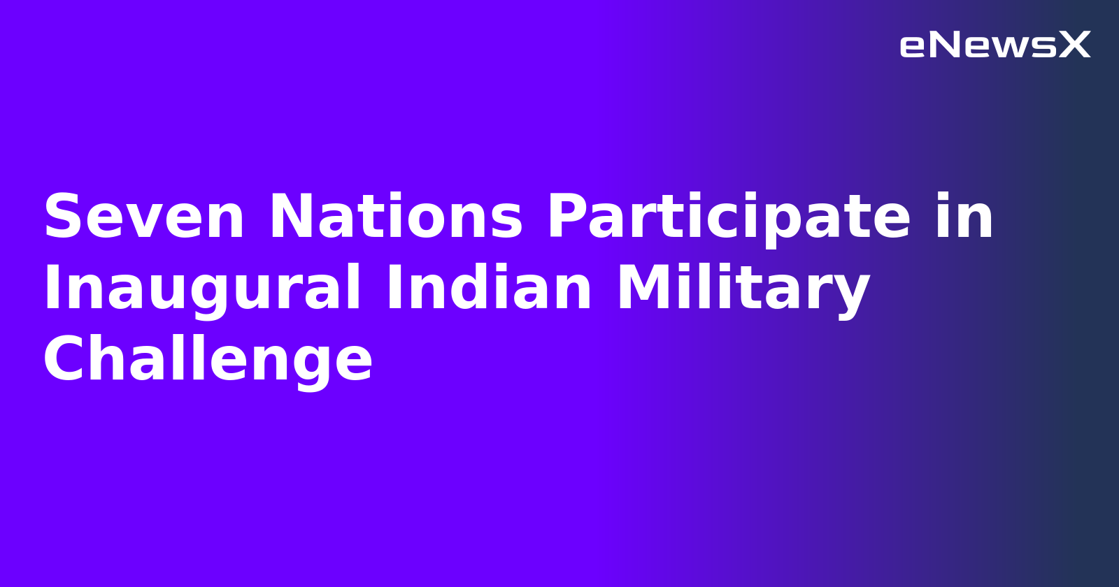 Seven Nations Participate in Inaugural Indian Military Challenge.webp Seven Nations Participate in Inaugural Indian Military Challenge.webp