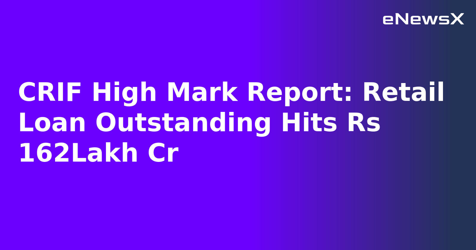 CRIF High Mark Report: Retail Loan Outstanding Hits Rs 162Lakh Cr.webp