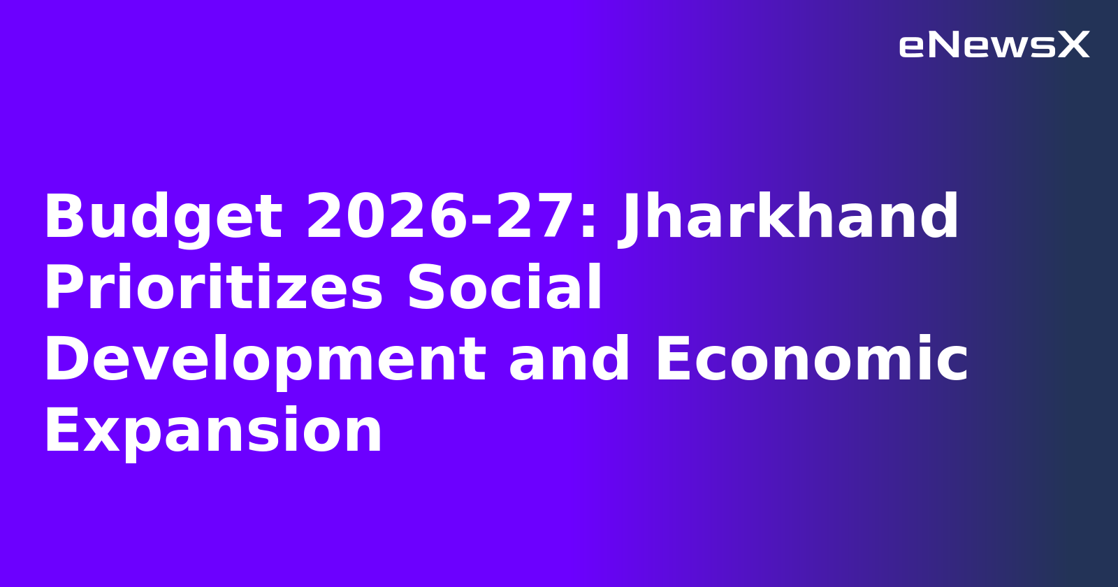Budget 2026-27: Jharkhand Prioritizes Social Development and Economic Expansion.webp