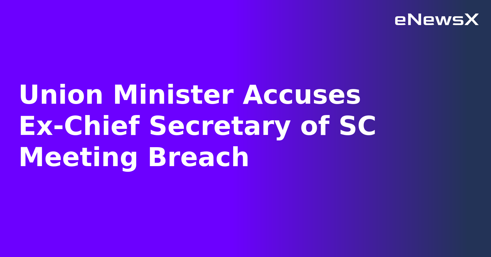 Union Minister Accuses Ex-Chief Secretary of SC Meeting Breach.webp