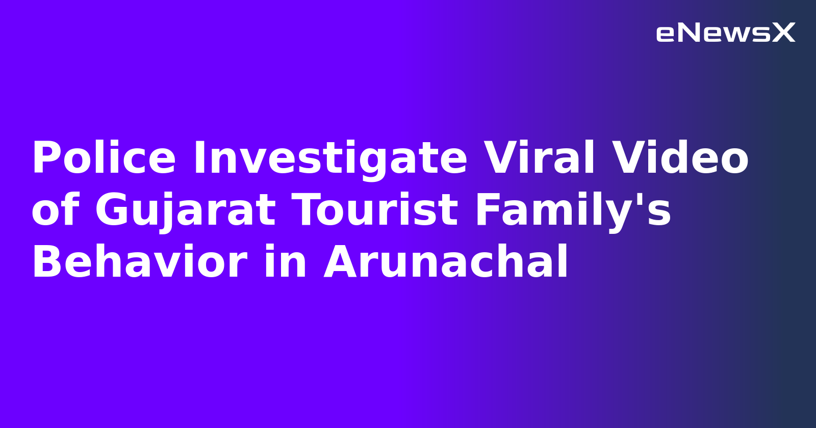 Police Investigate Viral Video of Gujarat Tourist Family's Behavior in Arunachal.webp