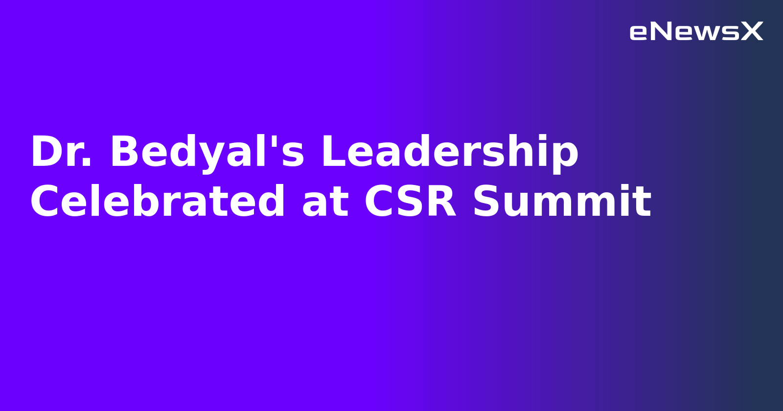 Dr. Bedyal's Leadership Celebrated at CSR Summit.webp Dr. Bedyal's Leadership Celebrated at CSR Summit.webp