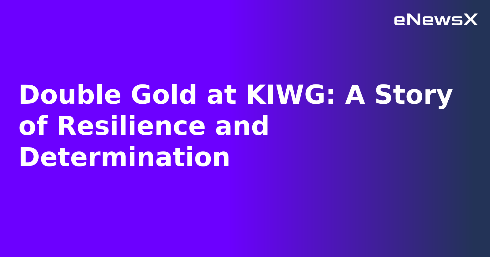 Double Gold at KIWG: A Story of Resilience and Determination.webp Double Gold at KIWG: A Story of Resilience and Determination.webp