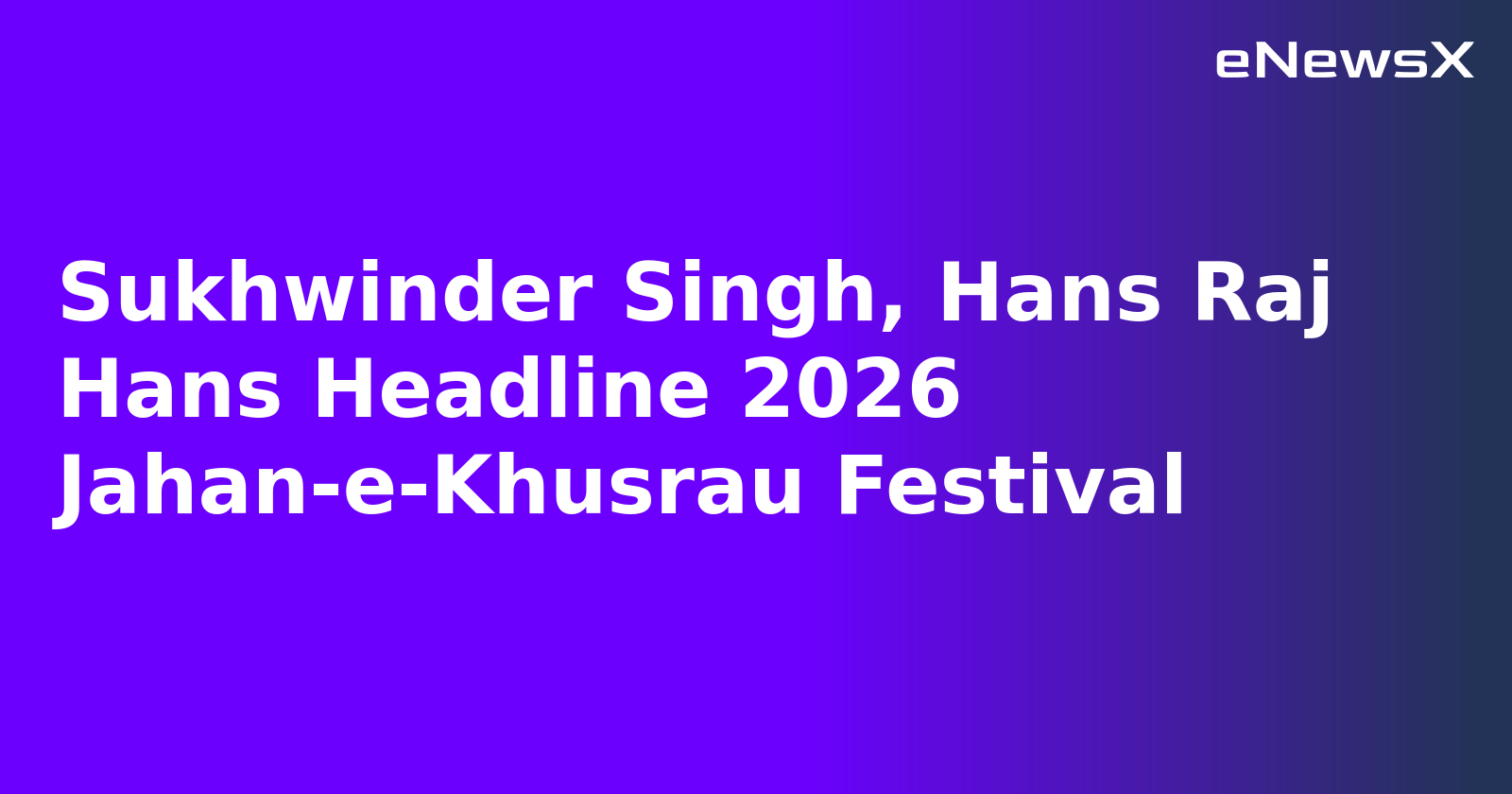 Sukhwinder Singh, Hans Raj Hans Headline 2026 Jahan-e-Khusrau Festival.webp