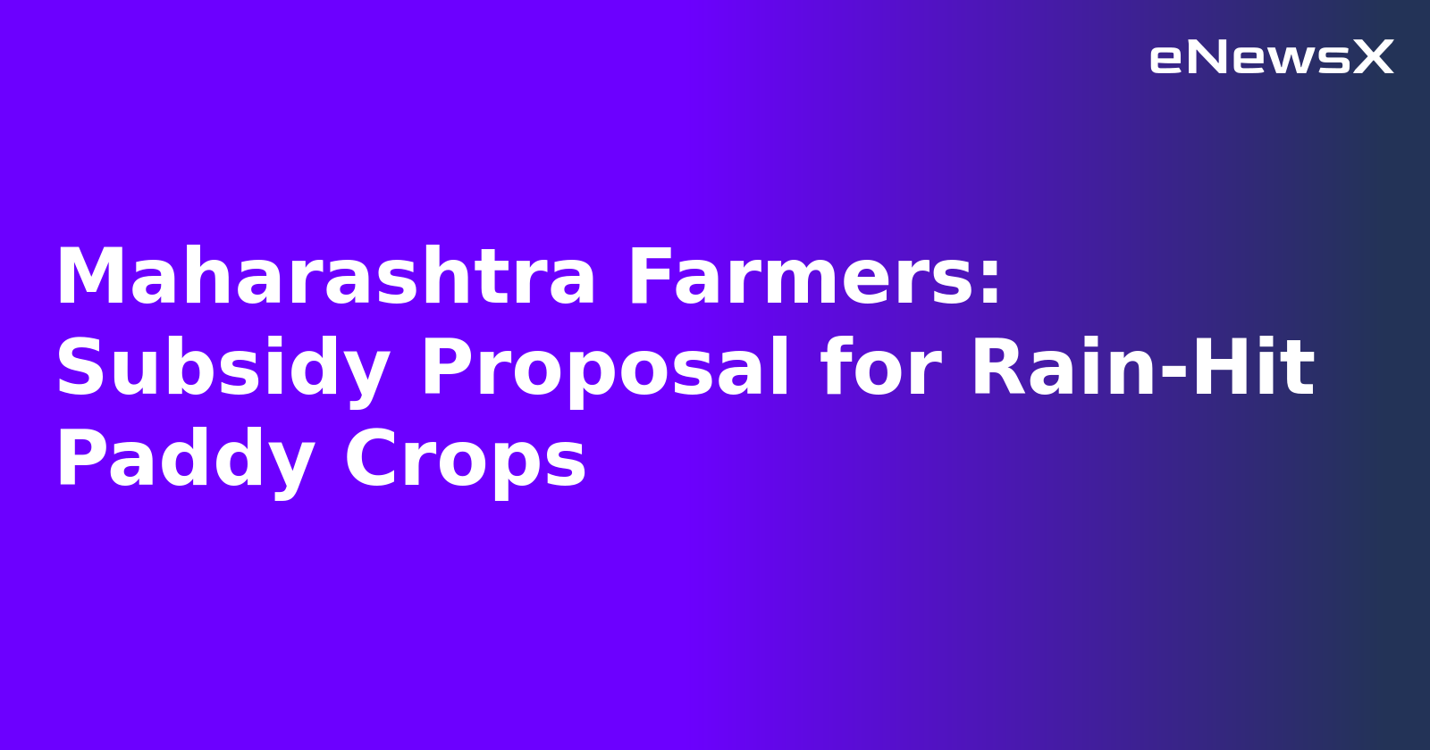 Maharashtra Farmers: Subsidy Proposal for Rain-Hit Paddy Crops.webp Maharashtra Farmers: Subsidy Proposal for Rain-Hit Paddy Crops.webp