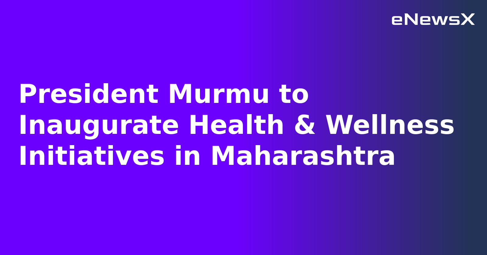 President Murmu to Inaugurate Health & Wellness Initiatives in Maharashtra.webp