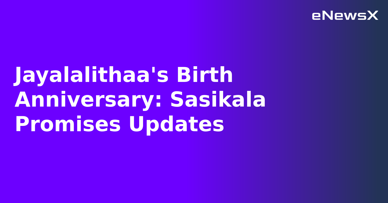 Jayalalithaa's Birth Anniversary: Sasikala Promises Updates.webp