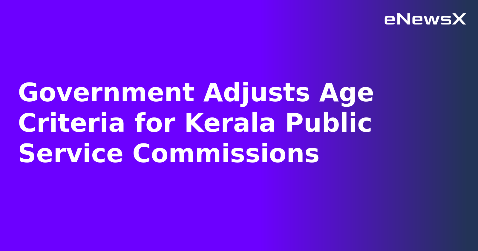 Government Adjusts Age Criteria for Kerala Public Service Commissions.webp Government Adjusts Age Criteria for Kerala Public Service Commissions.webp